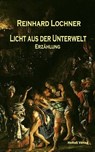 Licht aus der Unterwelt - Reinhard Lochner - 9783756592302
