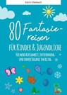 80 Fantasiereisen für Kinder und Erwachsene - Katrin Kleebach - 9783756595150