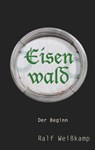 Eisenwald - Ralf Weißkamp - 9783756828135