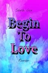 Begin To Love - Sara Cox - 9783757567828