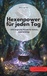 Hexenpower für jeden Tag – 200 magische Rituale für Schutz, Liebe & Erfolg - Eleonore Hall Eleonore Hall - 9783757589776