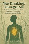 Was Krankheit uns sagen will - Tilman W. Birkenfeld - 9783757595265