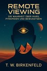 Remote Viewing – Die Wahrheit über Mars, Pyramiden und Bewusstsein - Tilman W. Birkenfeld - 9783757595654