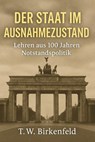 Der Staat im Ausnahmezustand – Lehren aus 100 Jahren Notstandspolitik - Tilman W. Birkenfeld - 9783757599591