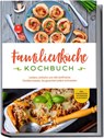 Familienküche Kochbuch: Leckere, einfache und nährstoffreiche Familienrezepte, die garantiert jedem schmecken - inkl. Fingerfood, Getränken & Desserts - Kerstin Langer - 9783757601096