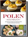 Polen Kochbuch: Die leckersten Rezepte der polnischen Küche für jeden Geschmack und Anlass | inkl. Fingerfood, Desserts & Getränken - Marta Piotrowski - 9783757601812