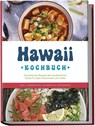 Hawaii Kochbuch: Die leckersten Rezepte der hawaiianischen Küche für jeden Geschmack und Anlass - inkl. Fingerfood, Desserts & Getränken - Maria Kailani - 9783757602062