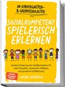 Sozialkompetenz spielerisch erlernen: Kreative Förderung der Sozialkompetenz für mehr Empathie, emotionale Intelligenz und proaktive Konfliktlösung - im Kindergarten- & Grundschulalter - Lorena Schönfeld - 9783757602468