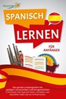 SPANISCH LERNEN FÜR ANFÄNGER: Der geniale Spanisch Sprachkurs mit spaßigen Lerntechniken und Kurzgeschichten - In kürzester Zeit Spanisch lesen, schreiben und akzentfrei reden wie ein Einheimischer - Die Sprachinsel - 9783757602970
