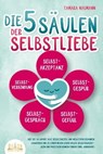Die 5 Säulen der Selbstliebe: Wie Sie ab sofort alle Selbstzweifel und negativen Gedanken loswerden und zu einem neuen Leben voller Selbstbewusstsein und positivem Denken finden (inkl. Workbook) - Tamara Naumann - 9783757602987