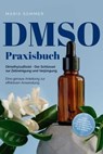 DMSO Praxisbuch: Dimethylsulfoxid - Der Schlüssel zur Zellreinigung und Verjüngung. Eine genaue Anleitung zur effektiven Anwendung inkl. Dosierung, Herstellung und Anwendung, auch für Ihre Haustiere - Maria Sommer - 9783757605926