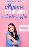 Myome selbst behandeln und schrumpfen – Das Selbsthilfebuch: Wie Sie die Ursachen der Myome aufdecken und auf natürliche Weise erfolgreich behandeln - inkl. Soforthilfe-Tipps bei akuten Beschwerden - Elisabeth Cornelsen - 9783757606169