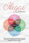 Ikigai: Wie Sie mit der japanischen Lebenskunst Schritt für Schritt Glück und Gesundheit erlangen und Ihren Lebenssinn endlich entdecken – inkl. 21 Tage Ikigai-Challenge - Aoi Nakamura - 9783757606206