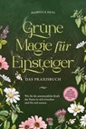 Grüne Magie für Einsteiger - Das Praxisbuch: Wie Sie die unermessliche Kraft der Natur in sich erwecken und für sich nutzen | inkl. Krafttiere Spiritfinder, Hexen Ritualen, Blütenessenzen u.v.m. - Isabella Devi - 9783757606282