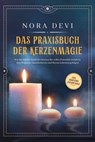 Das Praxisbuch der Kerzenmagie: Wie Sie mit der Kraft der Kerzen Ihr volles Potential entfalten, Ihre Wünsche manifestieren und Ihrem Lebensweg folgen - inkl. Meditation zum Download - Nora Devi - 9783757606596