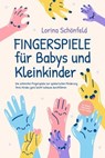 Fingerspiele für Babys und Kleinkinder: Die schönsten Fingerspiele zur spielerischen Förderung Ihres Kindes ganz leicht zuhause durchführen -inkl. Fingerreime, Mitmachlieder und Gute-Nacht-Geschichten - Lorina Schönfeld - 9783757606725