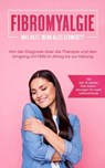 Fibromyalgie: Was hilft, wenn alles schmerzt? Von der Diagnose über die Therapie und den Umgang mit FMS im Alltag bis zur Heilung - inkl. den 10 besten FMS-Sofortübungen für mehr Lebensfreude - Carolin Stegemann - 9783757606886