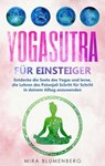 Yogasutra für Einsteiger: Entdecke die Seele des Yogas und lerne, die Lehren des Patanjali Schritt für Schritt in deinem Alltag anzuwenden - Mira Blumenberg - 9783757607043