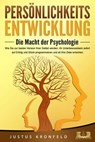 PERSÖNLICHKEITSENTWICKLUNG - Die Macht der Psychologie: Wie Sie zur besten Version Ihrer selbst werden, Ihr Unterbewusstsein sofort auf Erfolg und Glück programmieren und all Ihre Ziele erreichen - Justus Kronfeld - 9783757607326