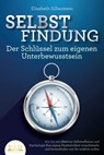 SELBSTFINDUNG - Der Schlüssel zum eigenen Unterbewusstsein: Wie Sie mit effektiver Selbstreflexion und Psychologie Ihre eigene Persönlichkeit entschlüsseln und herausfinden was Sie wirklich wollen - Elisabeth Silberstern - 9783757607357
