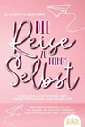 Die Reise zu deinem Selbst - Durch Selbstfindung und Selbstreflexion zum neuen Ich: Bekomme Antworten auf all die Fragen, die dir sonst niemand beantworten kann (inkl. Workbook) - Elisabeth Silberstern - 9783757607371