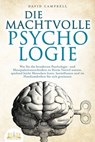 DIE MACHTVOLLE PSYCHOLOGIE: Wie Sie die bewährten Psychologie- und Manipulationstechniken zu Ihrem Vorteil nutzen, spielend leicht Menschen lesen, beeinflussen und im Handumdrehen für sich gewinnen - David Campbell - 9783757607388