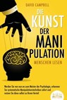 Die Kunst der Manipulation - Menschen lesen: Werden Sie von nun an zum Meister der Psychologie, erkennen Sie systematische Manipulationstechniken sofort und nutzen Sie diese selbst zu Ihrem Vorteil - David Campbell - 9783757607418