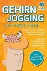 GEHIRNJOGGING FÜR ERWACHSENE - Geistig fit durch effektives Gedächtnistraining und Denksport-Übungen: Logik- und Kreuzworträtsel, Knobelspiele, Allgemeinwissen und vieles mehr - Das perfekte Geschenk - My Brain - 9783757608071