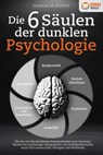Die 6 Säulen der dunklen Psychologie: Wie Sie mit den bewährten Powermethoden zum absoluten Meister der Psychologie, Manipulation und Gedankenkontrolle durch NLP werden (inkl. Übungen und Workbook) - Jonathan M. Albrecht - 9783757608507