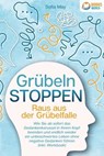 Grübeln stoppen - Raus aus der Grübelfalle: Wie Sie ab sofort das Gedankenkarussel in Ihrem Kopf beenden und endlich wieder ein unbeschwertes Leben ohne negative Gedanken führen (inkl. Workbook) - Sofia May - 9783757608712