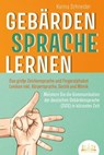 GEBÄRDENSPRACHE LERNEN: Das große Zeichensprache und Fingeralphabet Lexikon inkl. Körpersprache, Gestik und Mimik. Meistern Sie die Kommunikation der deutschen Gebärdensprache (DGS) in kürzester Zeit - Karina Schneider - 9783757608873