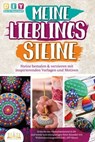 MEINE LIEBLINGSSTEINE - Steine bemalen & verzieren mit inspirierenden Vorlagen und Motiven: Erwecke das Fantasiepotential in dir und werde zum einzigartigen Stein-Künstler mit (inkl. DIY-Ideen) - DIY Do it yourself - 9783757608880