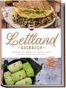 Lettland Kochbuch: Die leckersten Rezepte der lettischen Küche für jeden Geschmack und Anlass - inkl. Brotrezepten, Fingerfood, Dips & Getränken - Lilith Jansone - 9783757611293