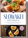 Slowakei Kochbuch: Die leckersten Rezepte der slowakischen Küche für jeden Geschmack und Anlass - inkl. Brotrezepten, Suppen, Dips & Desserts - Tabea Horváthová - 9783757611323