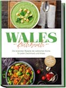 Wales Kochbuch: Die leckersten Rezepte der walisischen Küche für jeden Geschmack und Anlass - inkl. Brotrezepten, Suppen, Dips & Desserts - Seren Neubauer - 9783757611361