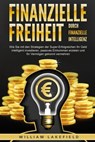 Finanzielle Freiheit durch finanzielle Intelligenz: Wie Sie mit den Strategien der Super-Erfolgreichen Ihr Geld intelligent investieren, passives Einkommen erzielen und Ihr Vermögen gekonnt vermehren - William Lakefield - 9783757611729