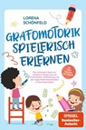 Grafomotorik spielerisch erlernen: Die schönsten Ideen zur kreativen Förderung von Feinmotorik, Stifthaltung und der Auge-Hand-Koordination im Grundschulalter - inkl. gratis Übungsheft zum Download - Lorena Schönfeld - 9783757614331