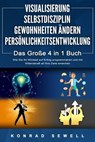 VISUALISIERUNG | SELBSTDISZIPLIN | GEWOHNHEITEN ÄNDERN | PERSÖNLICHKEITSENTWICKLUNG - Das Große 4 in 1 Buch: Wie Sie Ihr Mindset auf Erfolg programmieren und mit Willenskraft all Ihre Ziele erreichen - Konrad Sewell - 9783757614577