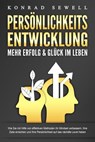 PERSÖNLICHKEITSENTWICKLUNG - Mehr Erfolg & Glück im Leben: Wie Sie mit Hilfe von effektiven Methoden Ihr Mindset verbessern, Ihre Ziele erreichen und Ihre Persönlichkeit auf das nächste Level heben - Konrad Sewell - 9783757614683
