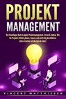 PROJEKTMANAGEMENT: Das Grundlagen Buch zu agiles Projektmanagement, Scrum & Kanban. Wie Sie Projekte effektiv planen, steuern und mit Erfolg durchführen. Ziele erreichen mit Disziplin & Fokus! - Vincent Matthiesen - 9783757614706