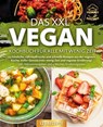 Das XXL Vegan Kochbuch für Alle mit wenig Zeit: 123 köstliche, nährstoffreiche und schnelle Rezepte aus der veganen Küche. Inkl. Nährwertangaben und 4 Wochen Ernährungsplan - Yummy Kitchen - 9783757615215