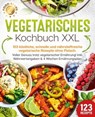 Vegetarisches Kochbuch XXL: 123 köstliche, schnelle und nährstoffreiche vegetarische Rezepte ohne Fleisch. Voller Genuss trotz vegetarischer Ernährung! Inkl. Nährwertangaben & 4 Wochen Ernährungsplan - Food Stars - 9783757615307