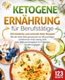 Ketogene Ernährung für Berufstätige - 123 köstliche und schnelle Keto Rezepte: Mit der Keto Diät genussvoll zur Wunschfigur schlemmen trotz wenig Zeit! Inkl. Nährwertangaben & 4 Wochen Ernährungsplan - Food Stars - 9783757615314
