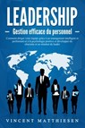 LEADERSHIP - Gestion efficace du personnel: Comment diriger votre équipe grâce à un management intelligent et performant et à la psychologie positive et développer du charisme et un mindset de leader - Vincent Matthiesen - 9783757617448