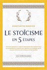Le stoïcisme en 5 étapes: Comment appliquer la sagesse intemporelle des stoïciens dans la vie quotidienne moderne pour atteindre une discipline de fer, une paix intérieure, de la résilience et de l'hu - Konstantin Rensche - 9783757621186