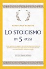 Lo stoicismo in 5 passi: Come applicare la saggezza senza tempo degli stoici nella vita quotidiana moderna per raggiungere una disciplina di ferro, una calma interiore, resilienza e umiltà | incl. una - Konstantin Rensche - 9783757621193