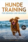 Hundetraining für drinnen und draußen: Hundebeschäftigung für zuhause mit kreativen In- & Outdoor Denkspielen zur Förderung von Bindung, Impulskontrolle und Frustrationstoleranz - inkl. Trainingspläne - Benjamin Wenzel - 9783757621339