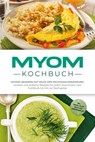 Myom Kochbuch: Myome bessern mit Hilfe der richtigen Ernährung - Leckere und einfache Rezepte für jeden Geschmack vom Frühstück bis hin zur Nachspeise - inkl. Snacks, Salate und 30 Tage Ernährungsplan - Sandra Roth - 9783757621438