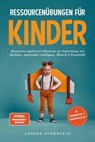 Ressourcenübungen für Kinder: Ressourcen spielerisch aktivieren zur Entwicklung von Resilienz, emotionaler Intelligenz, Motorik & Kreativität - im Kindergarten- & Grundschulalter - Lorena Schönfeld - 9783757621605