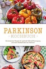 Parkinson Kochbuch: Die leckersten Rezepte für optimale Nährstoffversorgung und mehr Wohlbefinden bei Parkinson - inkl. Salaten, Fingerfood, Desserts & Getränken - Magdalena Sonnenberg - 9783757621803